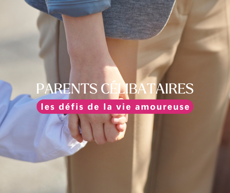 Parents célibataires : les défis de la vie amoureuse