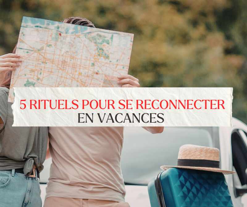 5 rituels pour se reconnecter en vacances