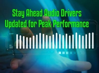 Stay Ahead Audio Drivers Updated for Peak Performance
