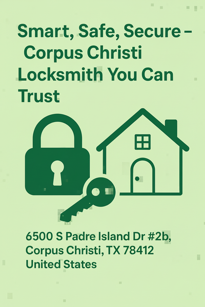 Smart, Safe, Secure Corpus Christi Locksmith You Can Trust