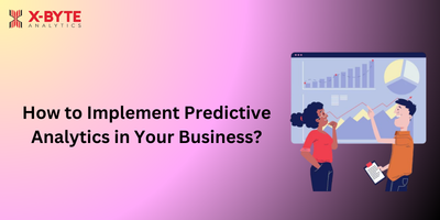 How to Implement Predictive Analytics in Your Business
