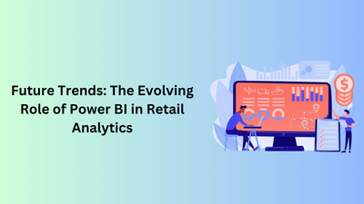 Future Trends: The Evolving Role of Power BI in Retail Analytics
