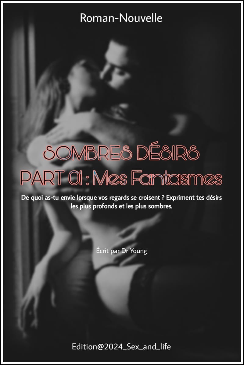 Sombres Désirs Part 01 : Mes Fantasmes