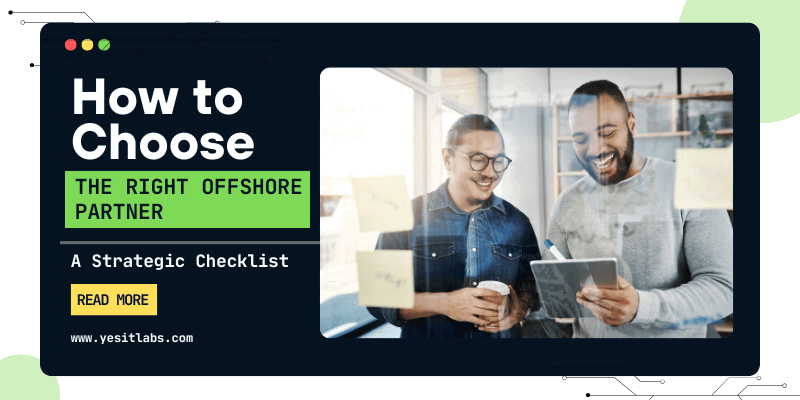 How to Choose the Right Offshore Partner: A Strategic Checklist