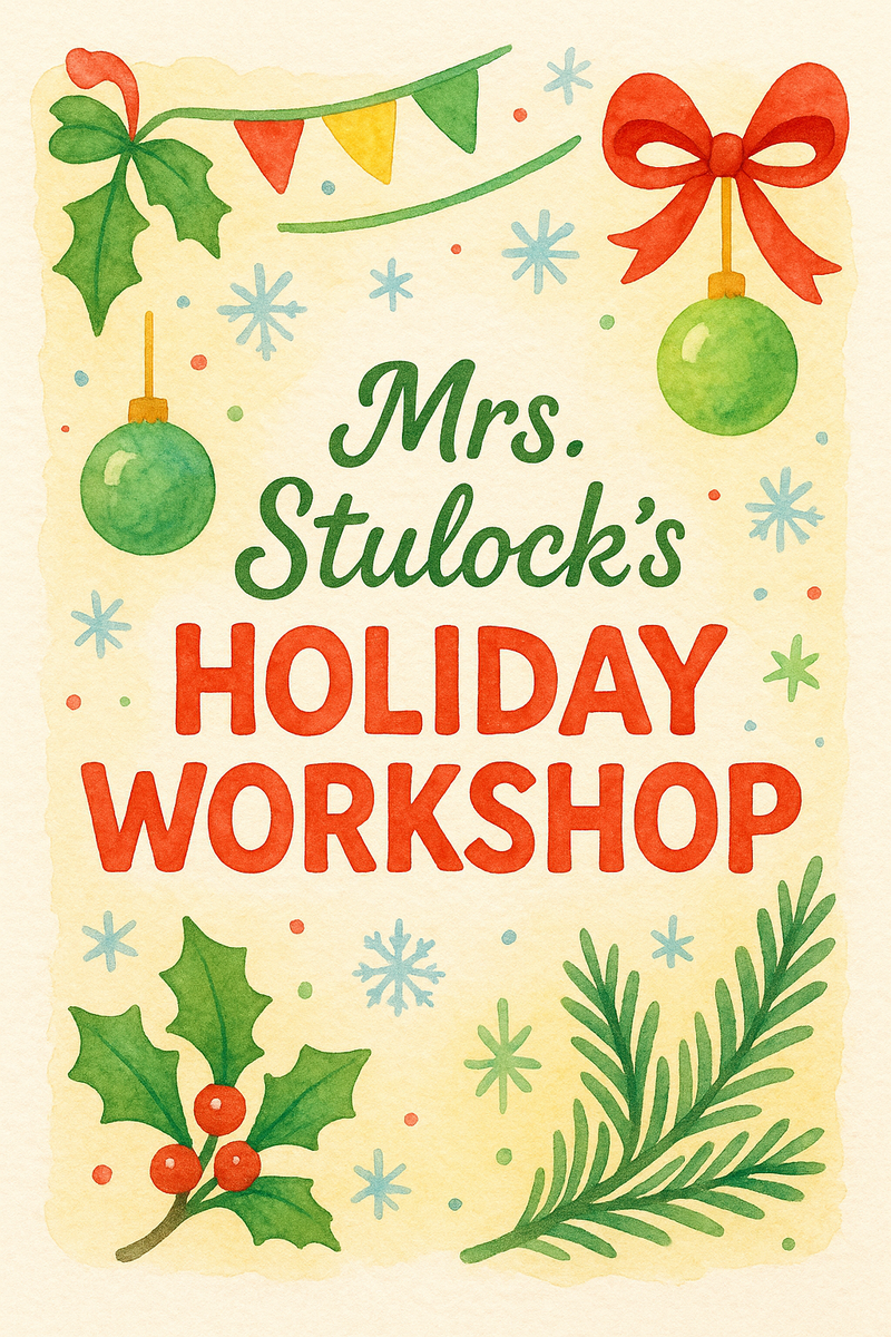 DECEMBER 1-18:  Mrs. Stulock's Holiday Work Shop