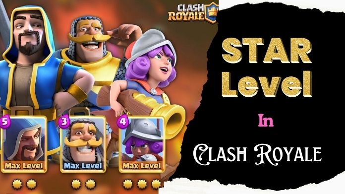 Most Efficient Ways to Increase Star Level in Clash Royale