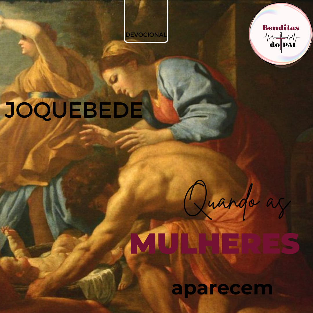 JOQUEBEDE: uma mulher ousada e inteligente (Êxodo 2:1-10)