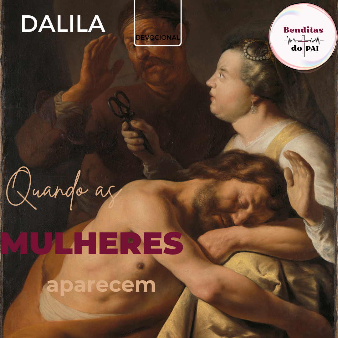 DALILA: uma mulher ambiciosa e traidora (Juízes 16:4-22)