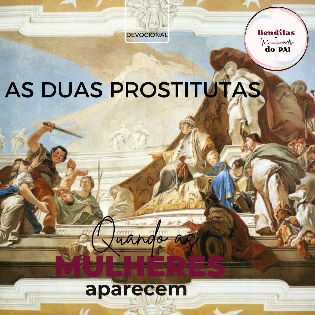 AS DUAS PROSTITUTAS: duas mulheres e um bebê (1 Reis 3:16-28)