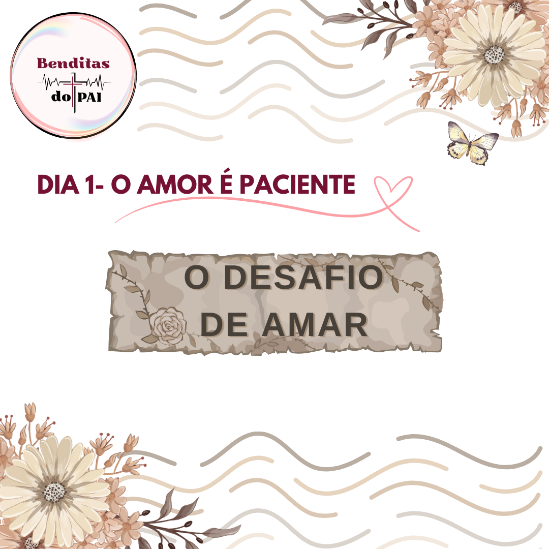 Dia 1- O Amor É Paciente