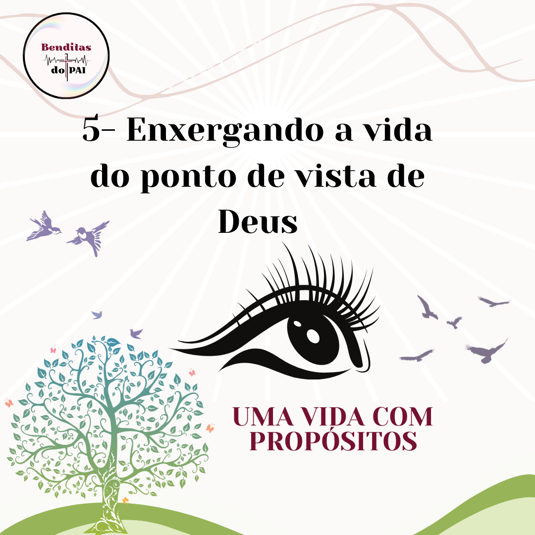 5- ENXERGANDO A VIDA DO PONTO DE VISTA DE DEUS