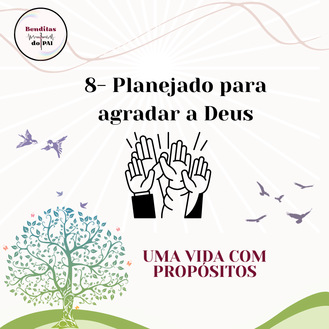 8- PLANEJADO PARA AGRADAR A DEUS
