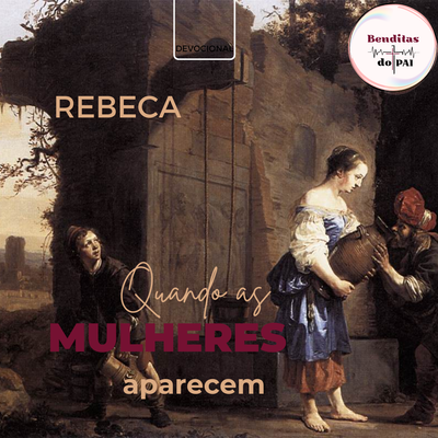 REBECA: uma mulher manipuladora (Gênesis 24 a 27)