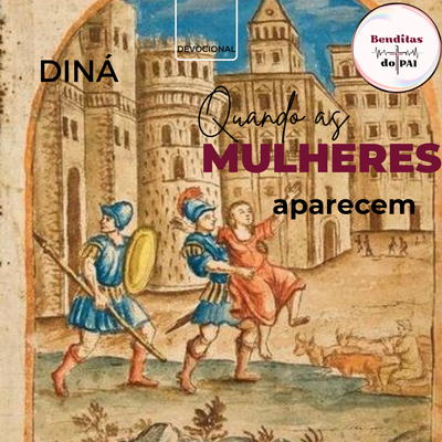 DINÁ: atraída pelo mundo (Gênesis 34)