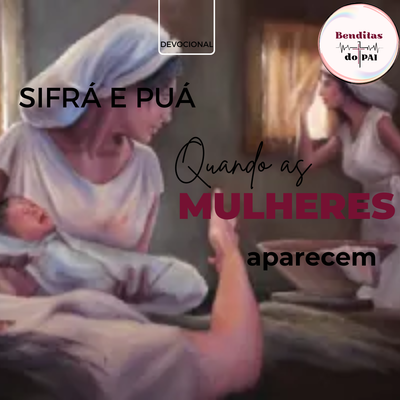 SIFRÁ E PUÁ:  parteiras tementes a Deus (Êxodo 1)