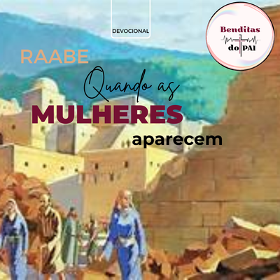 RAABE: uma meretriz transformada (Josué 2:1-21; Josué 6: 17,22,23,25)