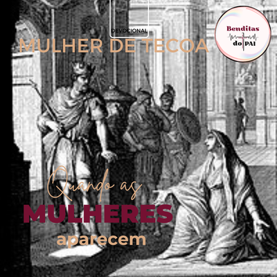 MULHER DE TECOA: uma mulher habilidosa (2 Samuel 14)