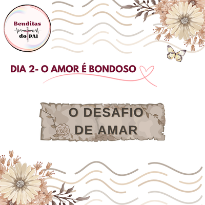 DIA 2 - O AMOR É BONDOSO
