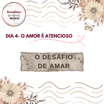 DIA 4 – O AMOR É ATENCIOSO