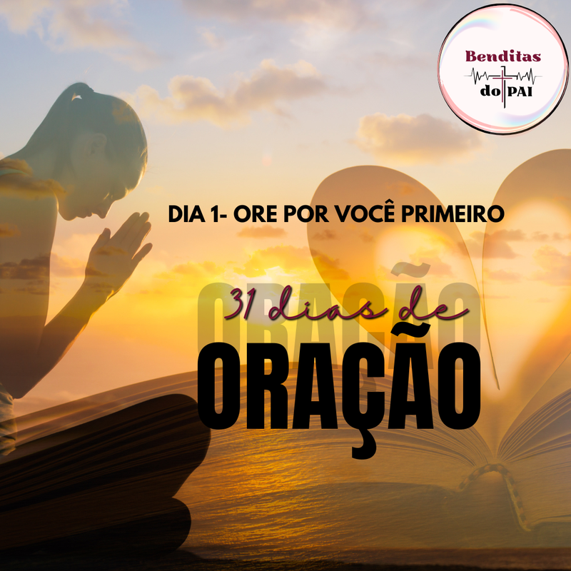 DIA 1- ORE POR VOCÊ PRIMEIRO