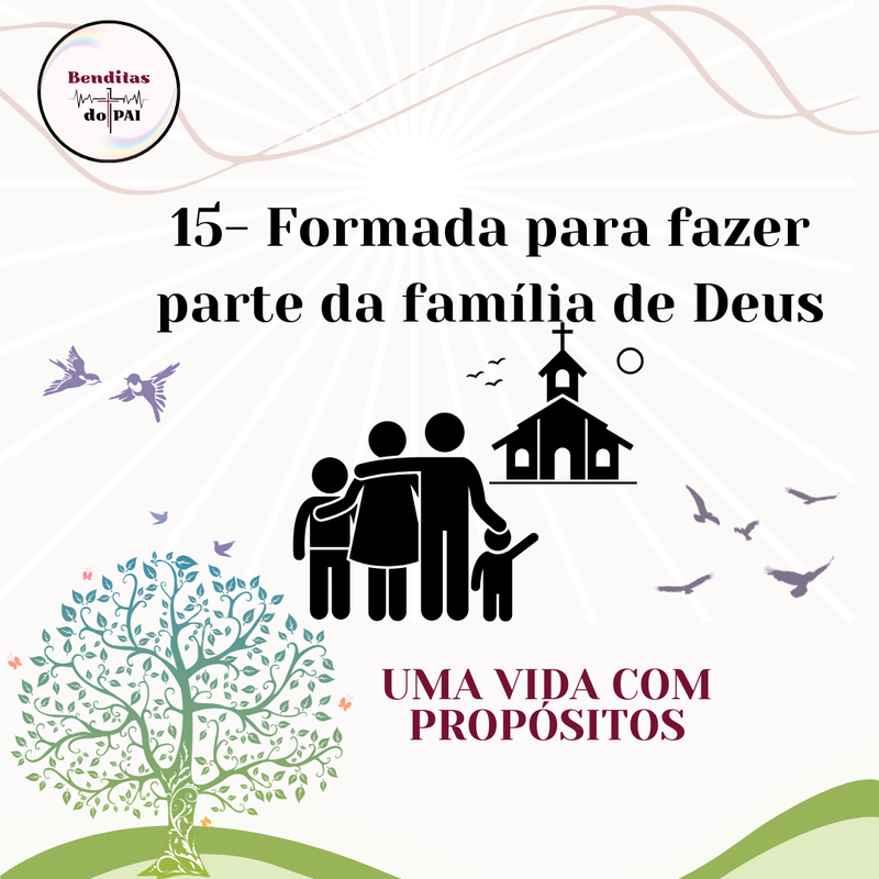 15- FORMADA PARA FAZER PARTE DA FAMÍLIA DE DEUS