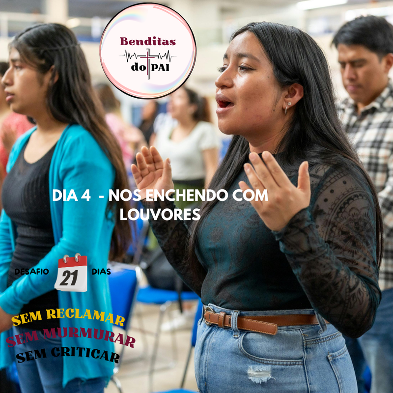DIA 4- NOS ENCHENDO COM LOUVORES
