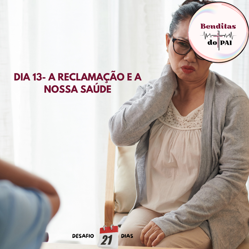 DIA 13- A RECLAMAÇÃO E A NOSSA SAÚDE