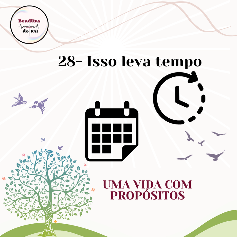 DIA 28- ISSO LEVA TEMPO
