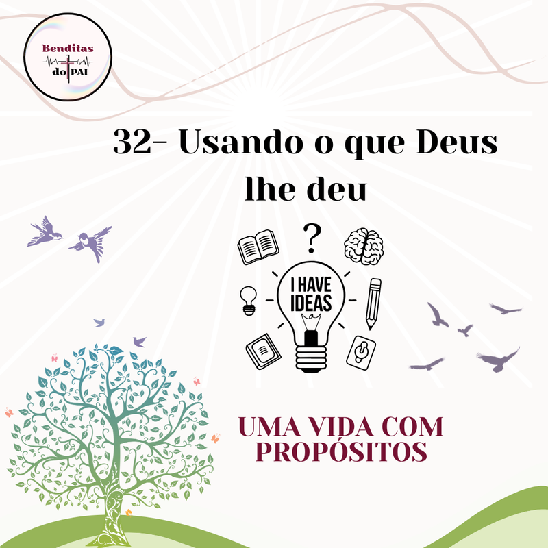 DIA 32- USANDO O QUE DEUS LHE DEU