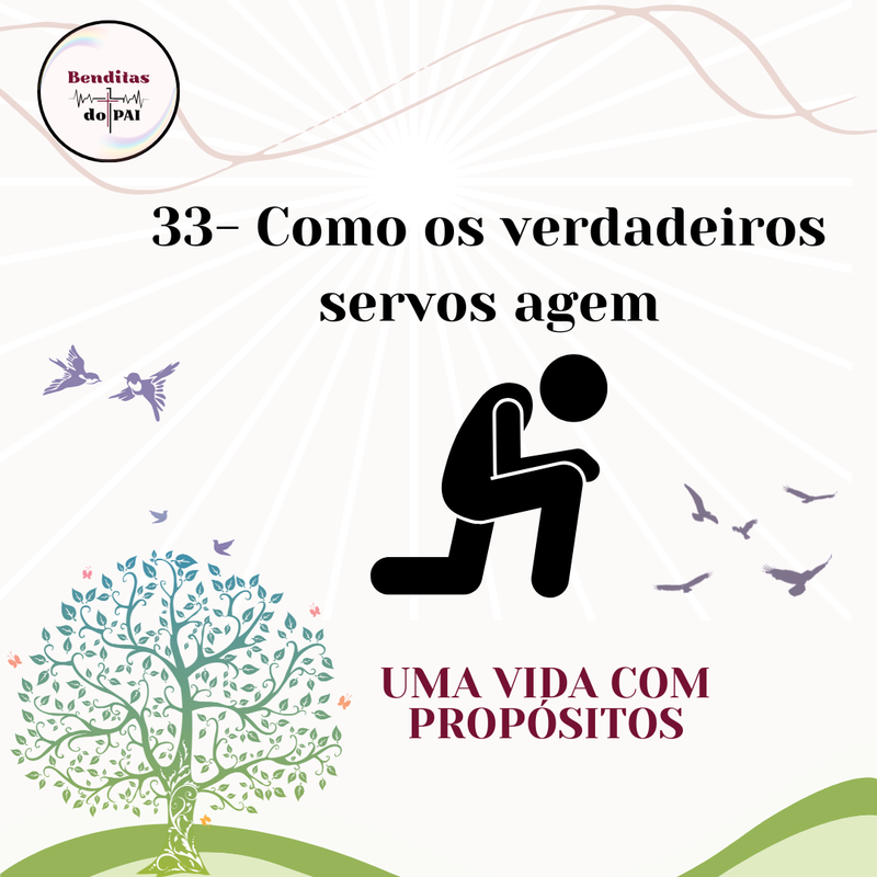 DIA 33- COMO OS VERDADEIROS SERVOS AGEM