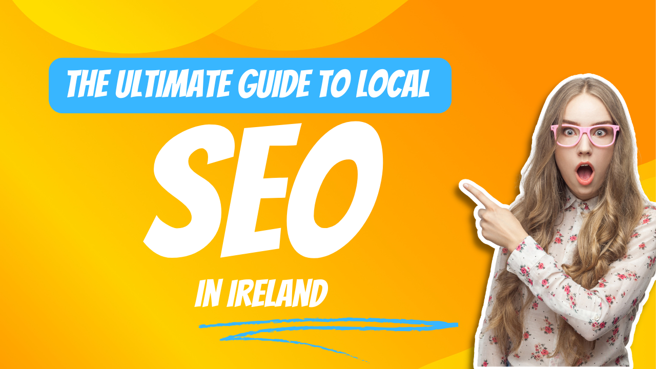 The Ultimate Guide to Local SEO in Ireland: Boost Your Business Success