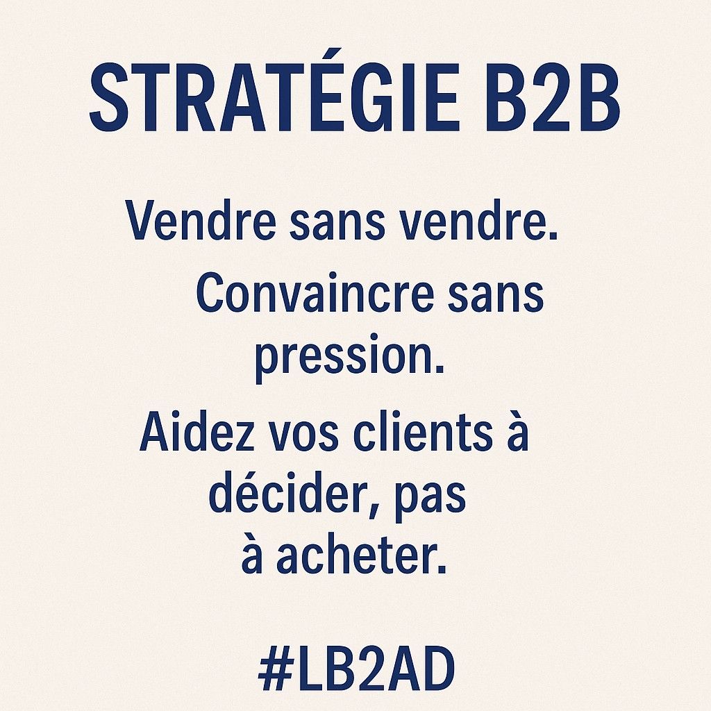 Stratégie B2B : vendre sans vendre, convaincre sans pression