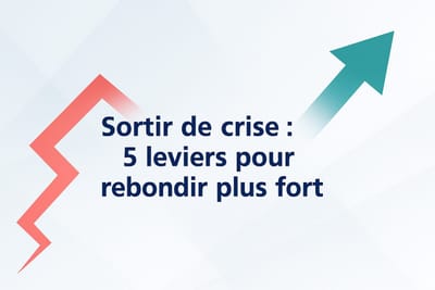 Sortir de crise : Comment rebondir plus fort ?