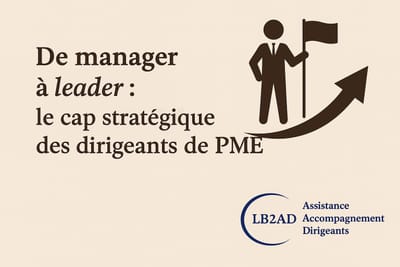 "De manager à leader : le cap stratégique des dirigeants de PME"