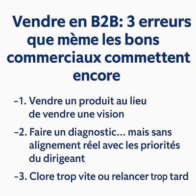 Vendre en B2B : 3 erreurs que même les bons commerciaux peuvent commettre.