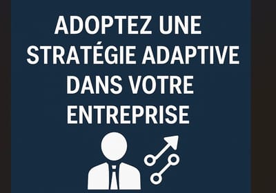 Croissance rapide : pourquoi la stratégie adaptive est la meilleure alliée du dirigeant