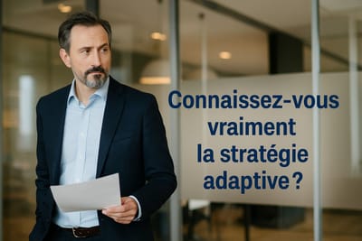 Connaissez-vous vraiment la stratégie adaptive ?