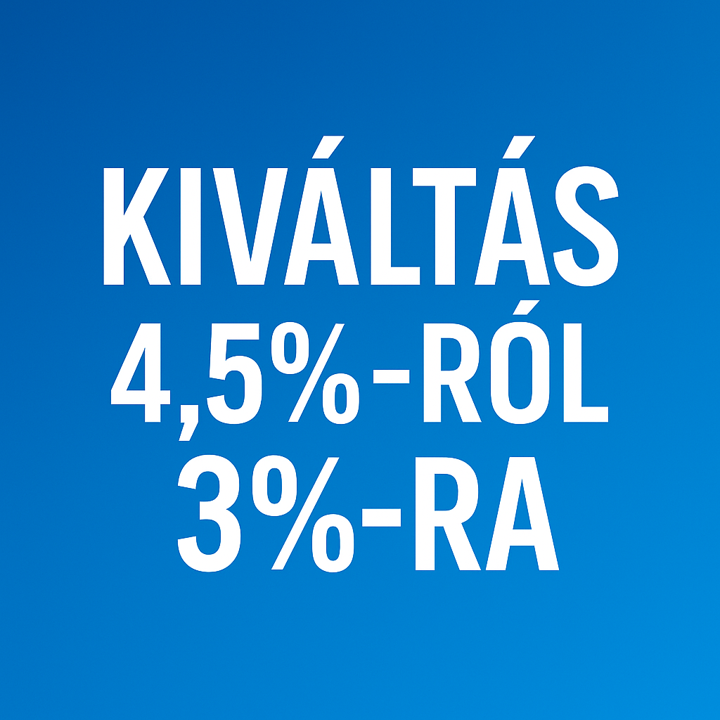 Kiváltás 4,5%-ról 3%-ra? Most lehet igazán nagyot lépni!
