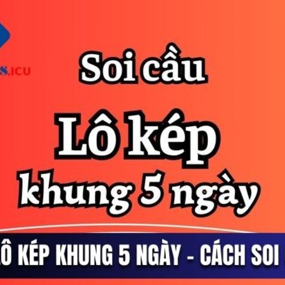 Chiến Lược Nuôi Lô Kép Khung 5 Ngày Hiệu Quả Tại Soicau888