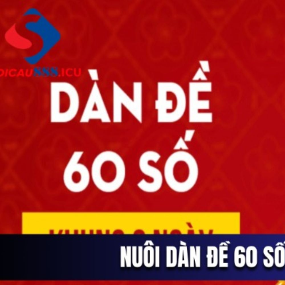 Kinh Nghiệm Nuôi Dàn Đề 60 Số Khung 2 Ngày Hiệu Quả Tại SoiCau888