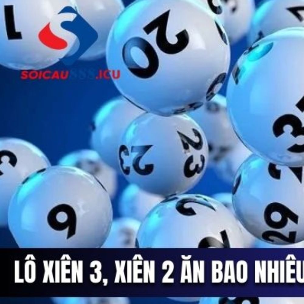 Lô Xiên 3, Xiên 2 Ăn Bao Nhiêu? Cách Tính Tiền Và Bí Quyết Chơi Hiệu Quả