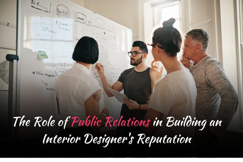 The Role of Public Relations in Building an Interior Designer’s Reputation