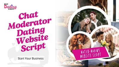 Why Does Your Business Need a Custom Chat Moderator Dating Site Script?