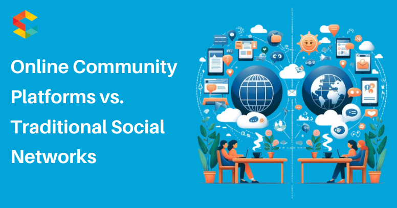 Difference between Online Community Platforms vs. Traditional Social Networks