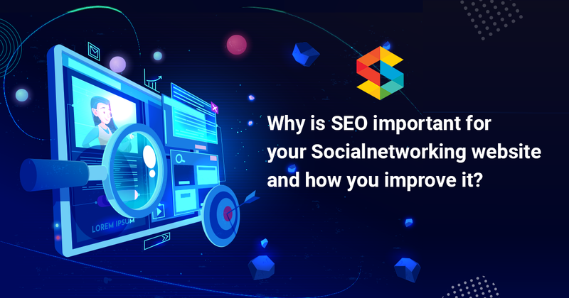 Why Is SEO Important For Your Social Networking Website And How You Improve It?