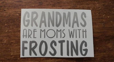 Grandmas are Moms with Frosting
