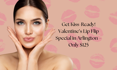 Get Kiss-Ready! Valentine’s Lip Flip Special in Arlington – Only $125