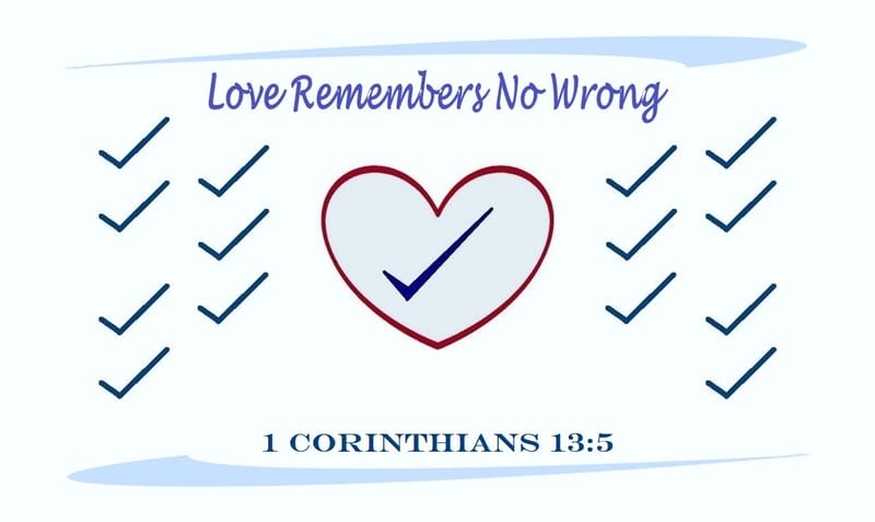 1 Corinthians 13:5 - Love… remembers no wrong.
