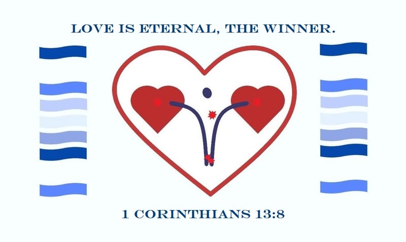 1 Corinthians 13:8 - Love is… eternal, the winner.