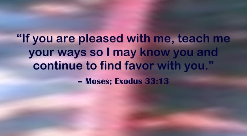 Day 179: Exodus 33:13 - OT: Moses Quotes